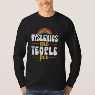 Dyslexics Are Teople Poo Awareness Dyslexic Dyslex T-Shirt