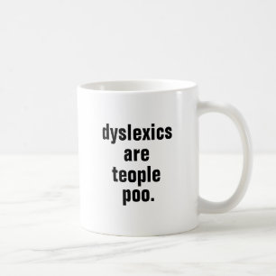 dyslexics are teople poo. coffee mug