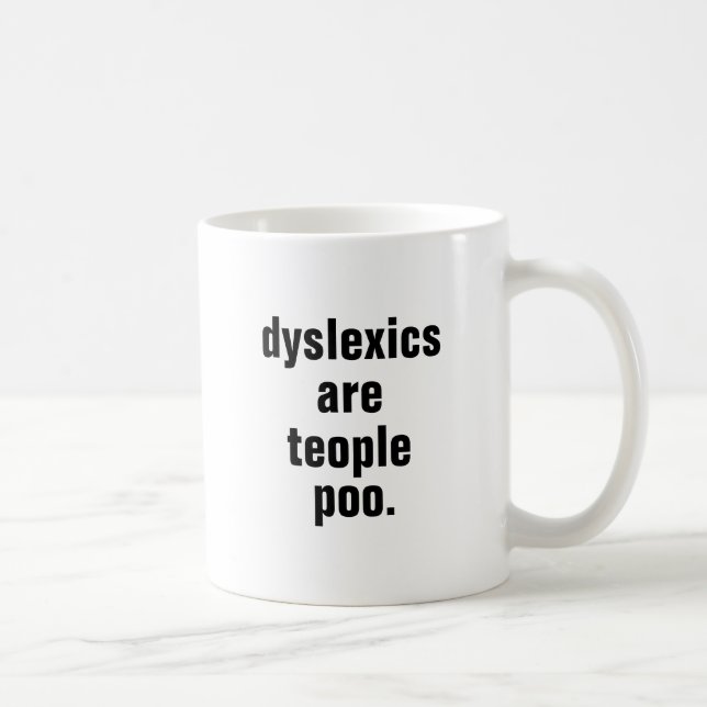dyslexics are teople poo. coffee mug (Right)