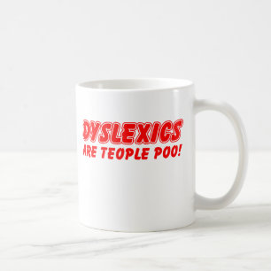 Dyslexics Are Teople Poo Funny Mug Humour