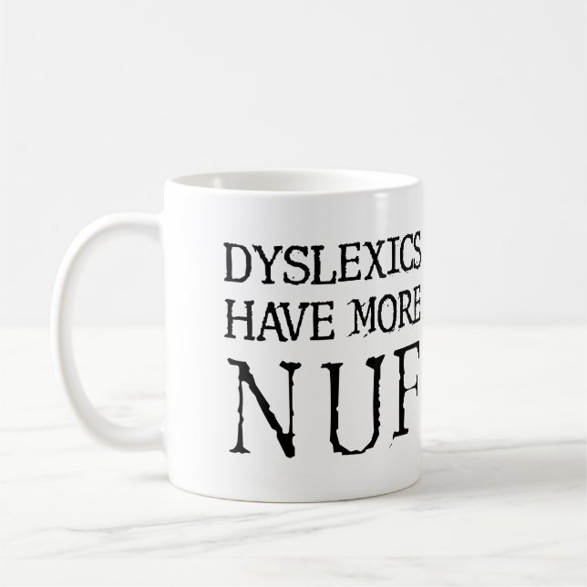 Dyslexics Have More Nuf Fun Funny Mug (Left)
