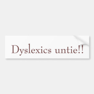 Dyslexics untie!! bumper sticker