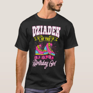 Dziadek Of The Birthday Girl Roller Skates Bday Sk T-Shirt