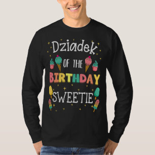Dziadek Of The Birthday Sweetie Ice Cream Bday Par T-Shirt