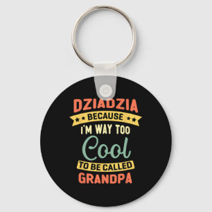 Dziadzia Because I'm Too Cool To Be Called Grandpa Key Ring