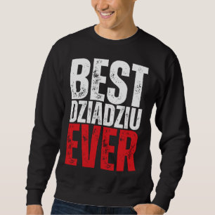Dziadziu Best Dziadziu Ever Polish Grandpa Sweatshirt