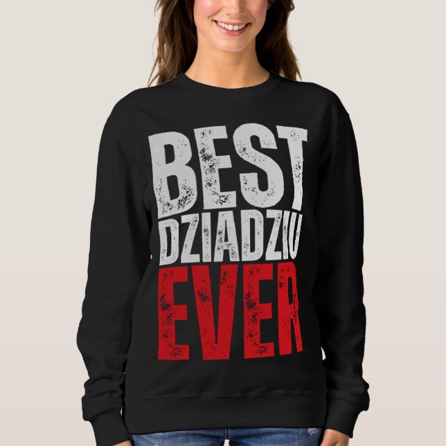 Dziadziu Best Dziadziu Ever Polish Grandpa Sweatshirt (Front)
