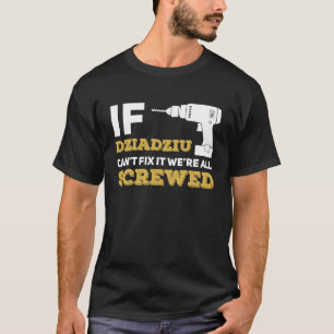 Dziadziu Can't Fix It We're All Screwed T-Shirt
