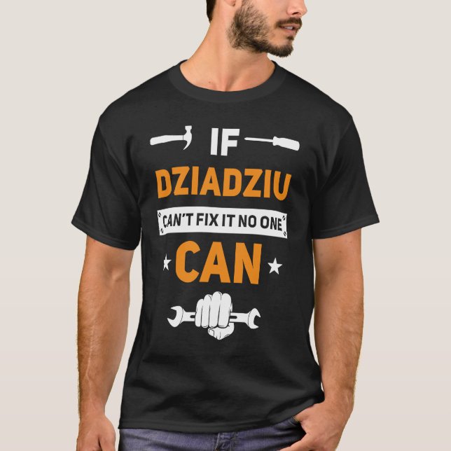 Dziadziu If Dziadziu Can't Fix It No One Can  Poli T-Shirt (Front)
