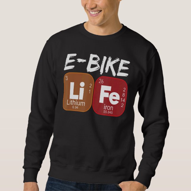 E Bike Life Periodic Table Electric Power Bikes 1 Sweatshirt (Front)