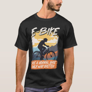 E-BIKE LIKE A NORMAL BIKE BUT COOLER Funny Electri T-Shirt