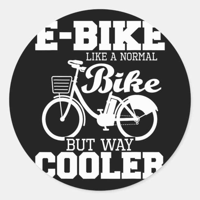 E-Bike Like A Normal Bike But Way Cooler Electric Classic Round Sticker (Front)