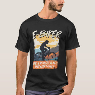E-Bike Rider E-BIKER LIKE A NORMAL BIKER Funny E-B T-Shirt