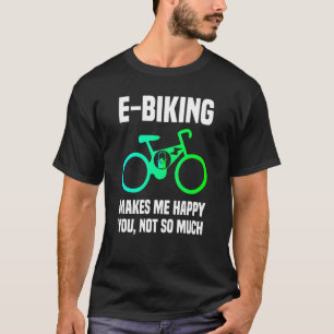E Bike Sarcasm and E Biking Joke E Biker T-Shirt