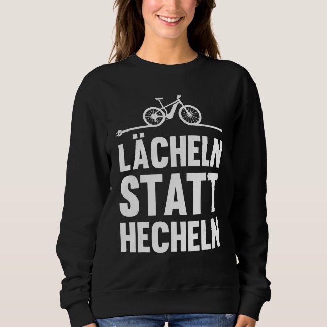 E Bike Smile Instead Of Hächeln Mountain Bike Cycl Sweatshirt (Front)