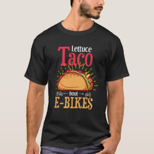 E Bike  Taco Pun Taco E Biking Joke E Biker T-Shirt