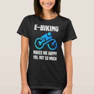 E Biker Sarcastic E Bike Saying I Love E Biking T-Shirt