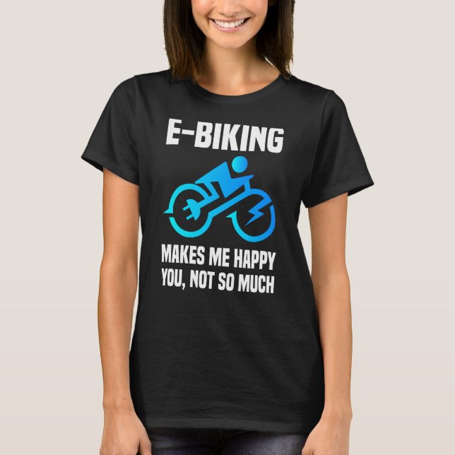 E Biker Sarcastic E Bike Saying I Love E Biking T-Shirt (Front)