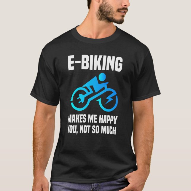 E Biker Sarcastic E Bike Saying I Love E Biking T-Shirt (Front)
