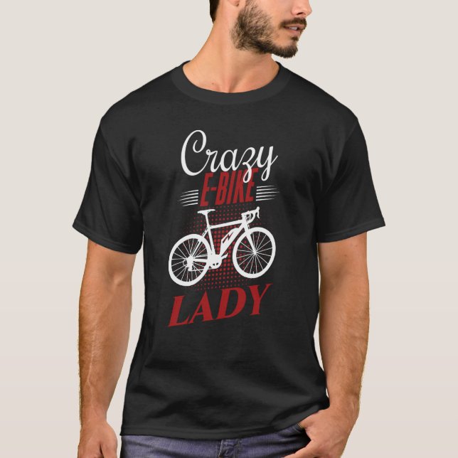 E Biker Shirt Crazy E Bike Lady Love E Biking (Front)