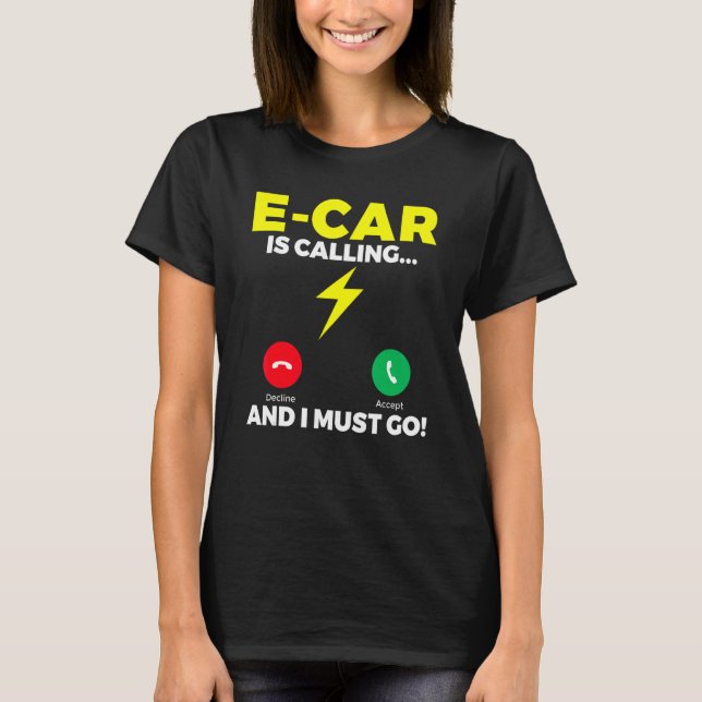E Car is calling and i must go EV Electric Vehicle T-Shirt (Front)