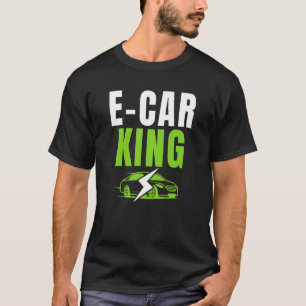E Car King Drive EVs Drive Electric  Electric Vehi T-Shirt