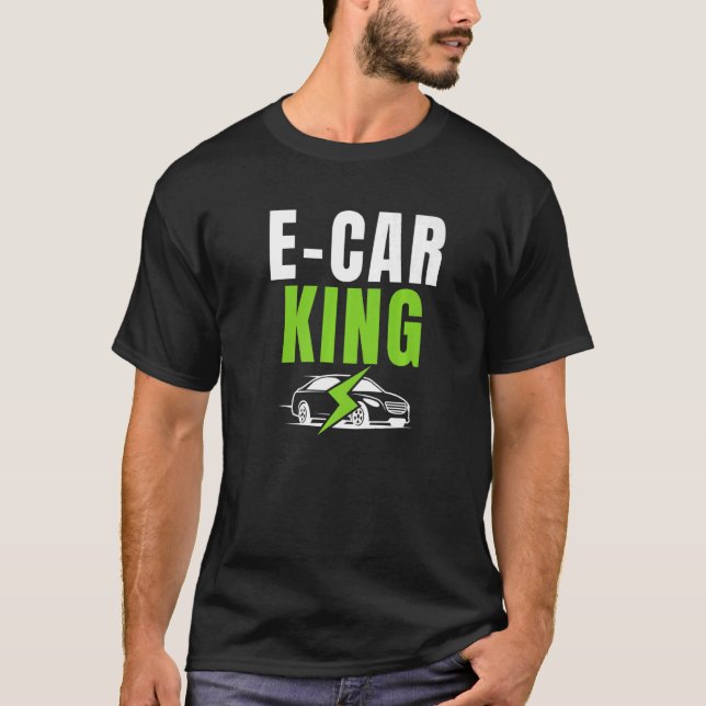 E Car King Drive EVs Drive Electric  Electric Vehi T-Shirt (Front)