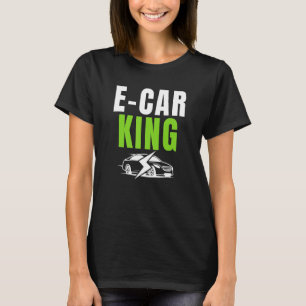 E Car King Drive EVs Drive Electric Electric Vehic T-Shirt