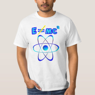 E does not = mc2 - Einstein was wrong! T-Shirt