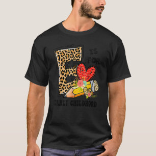 E Is For Early Childhood Teacher Leopard First Day T-Shirt