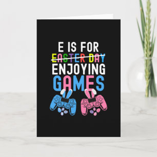 E is for enjoying games easter gift for gamers card
