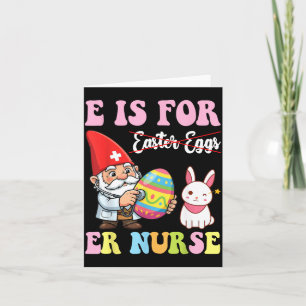 E Is For Er Nurse Easter Gnome Funny Medical Card