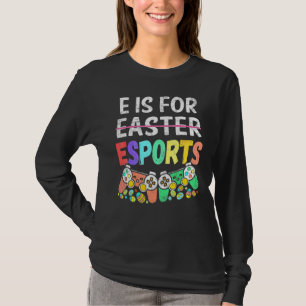 E Is For Esport Easter Funny Gamer Boy Video Game  T-Shirt