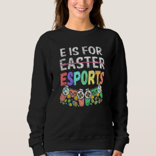 E Is For Esport Easter Gamer Boy Video Game Contro Sweatshirt