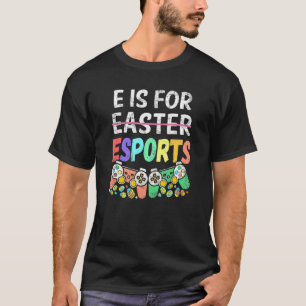 E Is For Esport Easter Video Game Controller Easte T-Shirt