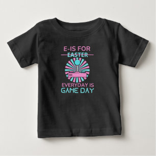 E - IS FOR EVERYDAY IS GAME DAY BABY T-Shirt