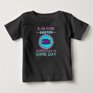 E - IS FOR EVERYDAY IS GAME DAY BABY T-Shirt