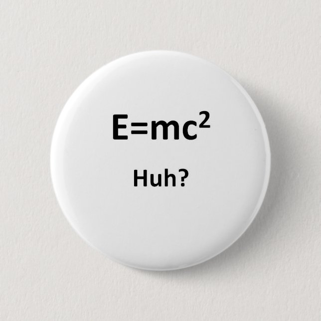 E=mc2 Huh 6 Cm Round Badge (Front)