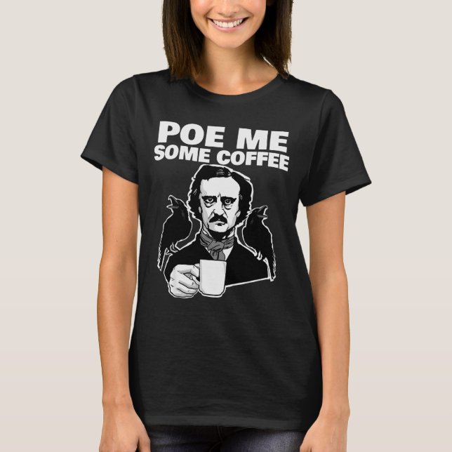 E Me Some Coffee Funny Edgar Allan E Pun  T-Shirt (Front)