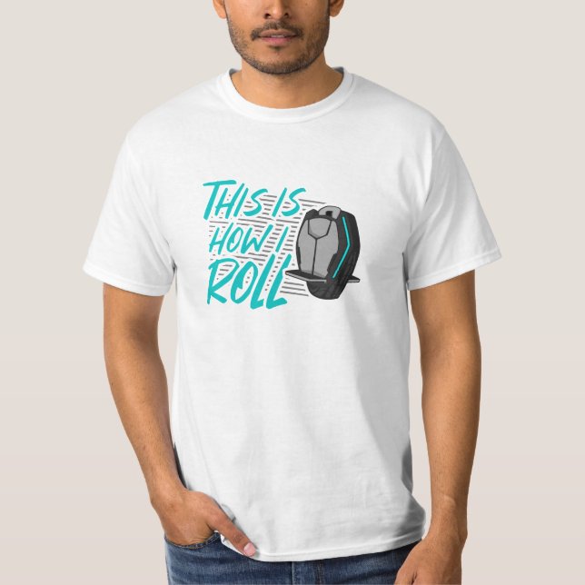 E Unicycle EUC Monowheel How I Roll T-Shirt (Front)