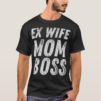 E Wife Mom Boss Single Mommy Mother Mothers Women  T-Shirt