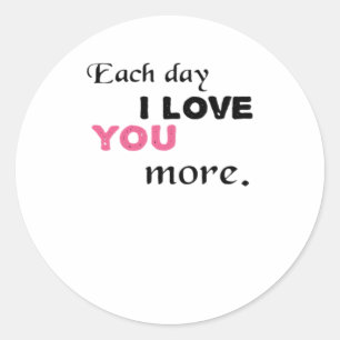 Each Day I Love You More Heartfelt Quote  Classic Round Sticker