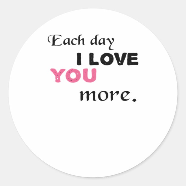 Each Day I Love You More Heartfelt Quote  Classic Round Sticker (Front)