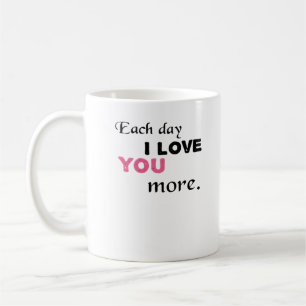 Each Day I Love You More Heartfelt Quote Coffee Mug