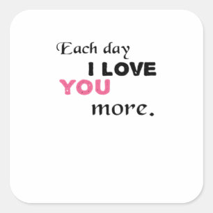 Each Day I Love You More Heartfelt Quote  Square Sticker