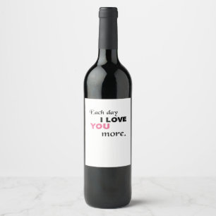 Each Day I Love You More Heartfelt Quote  Wine Label