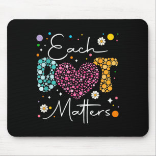 Each Dot Matters Polka Dot Lover Happy Dot Day Mouse Pad