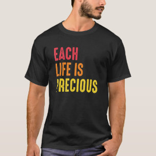 Each Life Is Precious Human Rights Social Justice T-Shirt