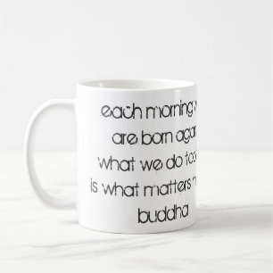 "Each Morning We Are Born Again..." Buddha Coffee Mug