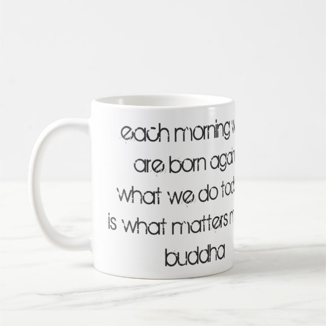 "Each Morning We Are Born Again..." Buddha Coffee Mug (Left)